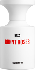 BURNT ROSES - BORNTOSTANDOUT - Bloom Perfumery